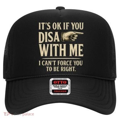 It's OK If You Disagree With Me Hat