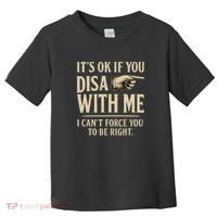 It's OK If You Disagree With Me Toddler T-Shirt thumb 0