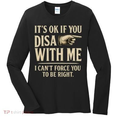 It's OK If You Disagree With Me Women's Long Sleeve Shirt