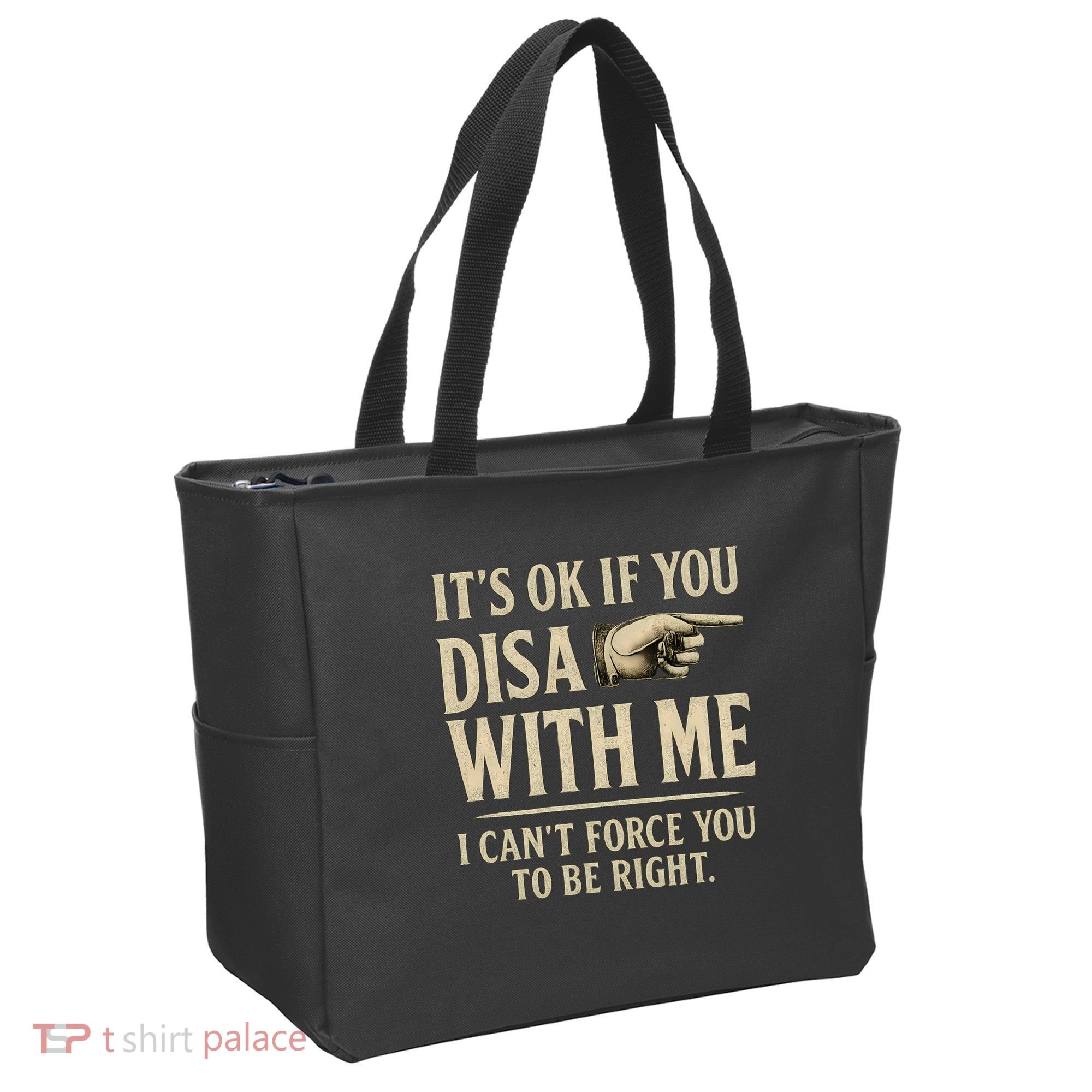 It's OK If You Disagree With Me Tote Bag