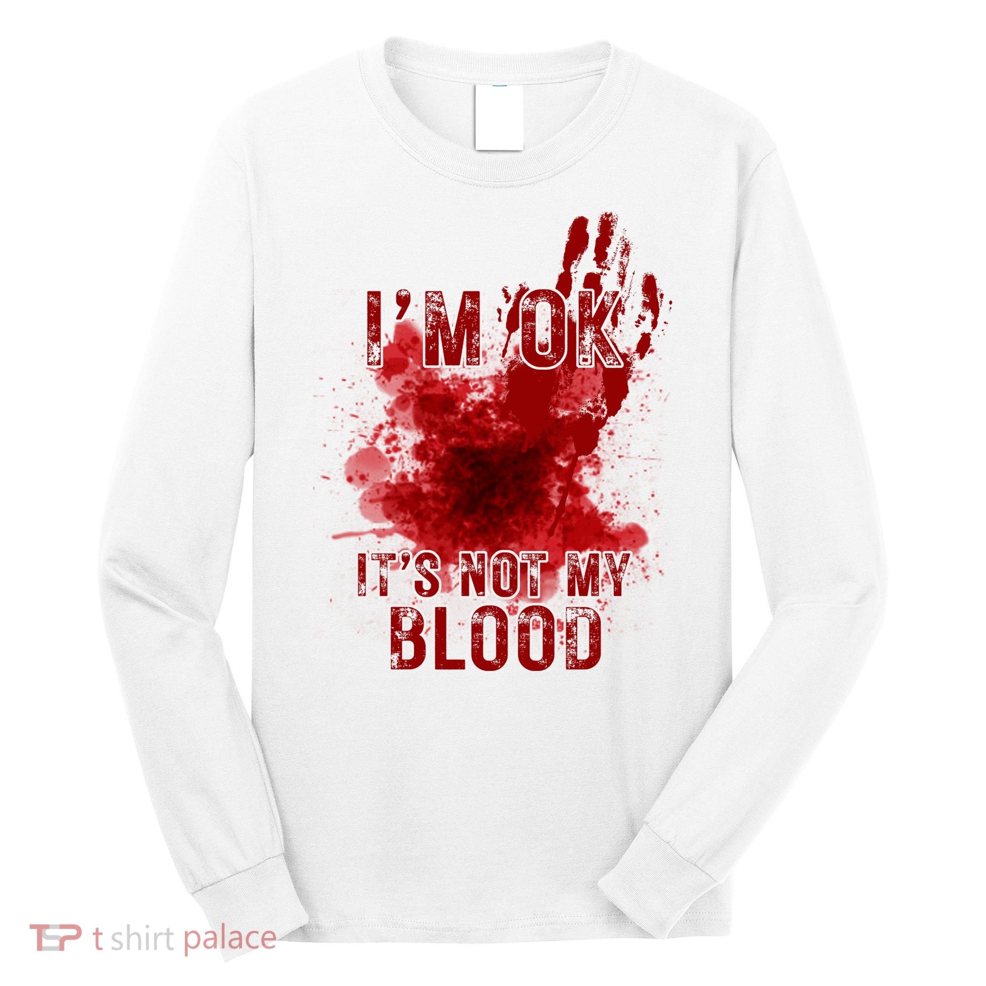 Im Ok Its Not My Blood Funny Halloween Zombie Long Sleeve Shirt