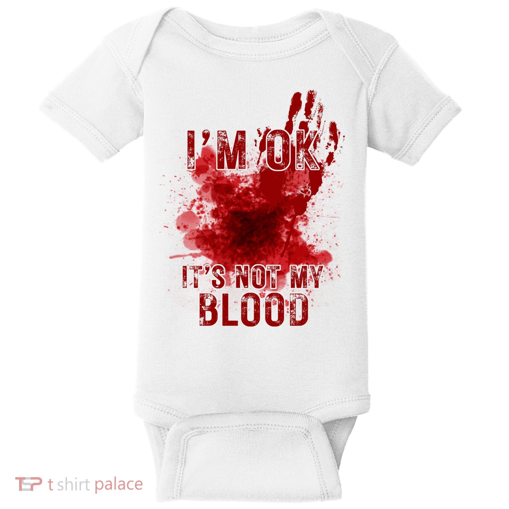 Im Ok Its Not My Blood Funny Halloween Zombie Baby Bodysuit