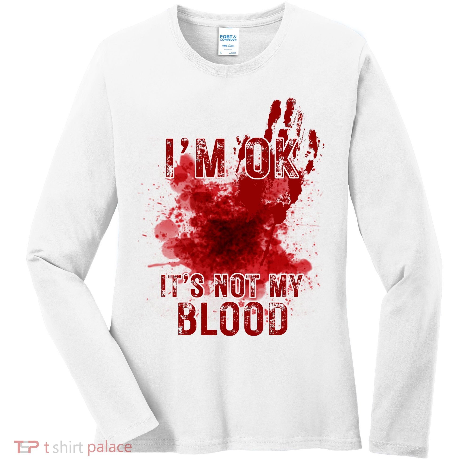 Im Ok Its Not My Blood Funny Halloween Zombie Women's Long Sleeve Shirt