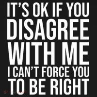 It's Ok If You Disagree With Me I Can't Force You To Be Right Apron thumb 3