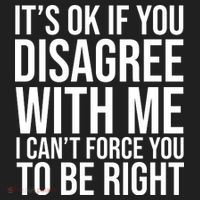 It's Ok If You Disagree With Me I Can't Force You To Be Right Hat thumb 2