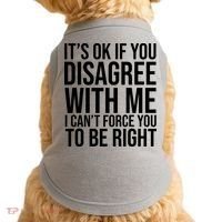 It's Ok If You Disagree With Me I Can't Force You To Be Right Doggie Tank thumb 0