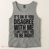 It's Ok If You Disagree With Me I Can't Force You To Be Right Tank Top thumb 2