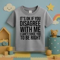It's Ok If You Disagree With Me I Can't Force You To Be Right Toddler T-Shirt thumb 3