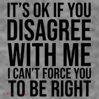 It's Ok If You Disagree With Me I Can't Force You To Be Right Toddler T-Shirt thumb 4