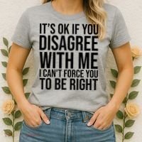 It's Ok If You Disagree With Me I Can't Force You To Be Right Women's T-Shirt thumb 2