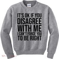 It's Ok If You Disagree With Me I Can't Force You To Be Right Kids Sweatshirt thumb 0