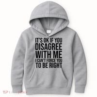 It's Ok If You Disagree With Me I Can't Force You To Be Right Kids Hoodie thumb 0