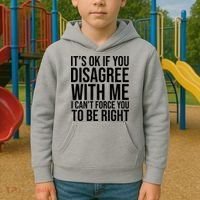 It's Ok If You Disagree With Me I Can't Force You To Be Right Kids Hoodie thumb 2