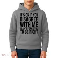 It's Ok If You Disagree With Me I Can't Force You To Be Right Kids Hoodie thumb 4