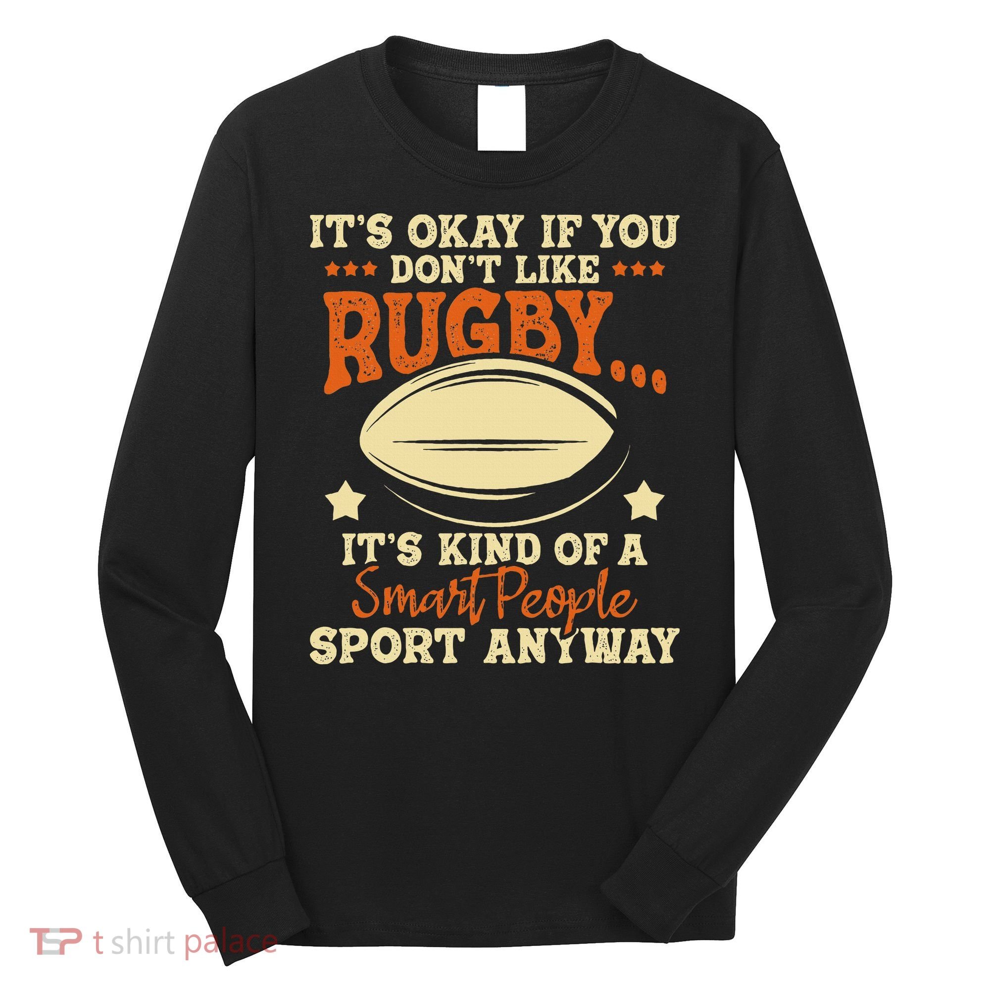 It's Okay If You Don't Like Rugby  Rugby Player Coach Long Sleeve Shirt