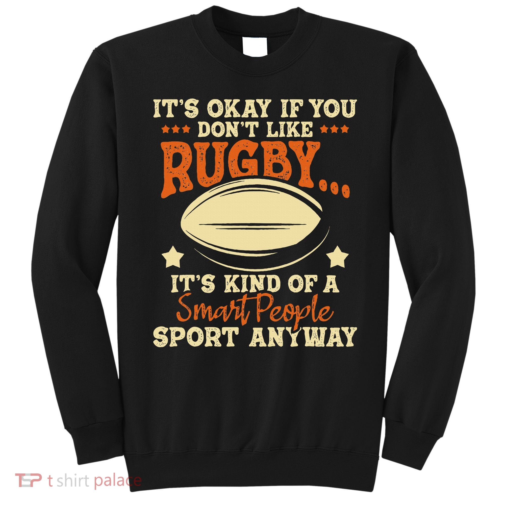 It's Okay If You Don't Like Rugby  Rugby Player Coach Sweatshirt