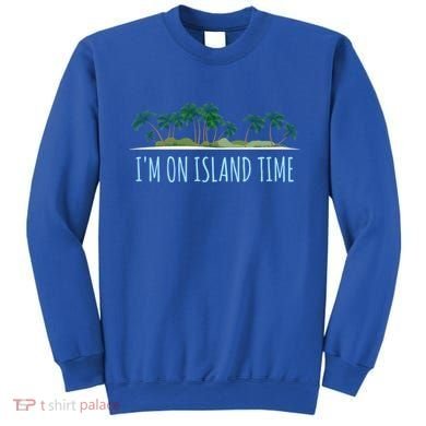 I'm On Island Time Cool Gift Vacation Gift Tropical Beach Tee Funny Gift Sweatshirt