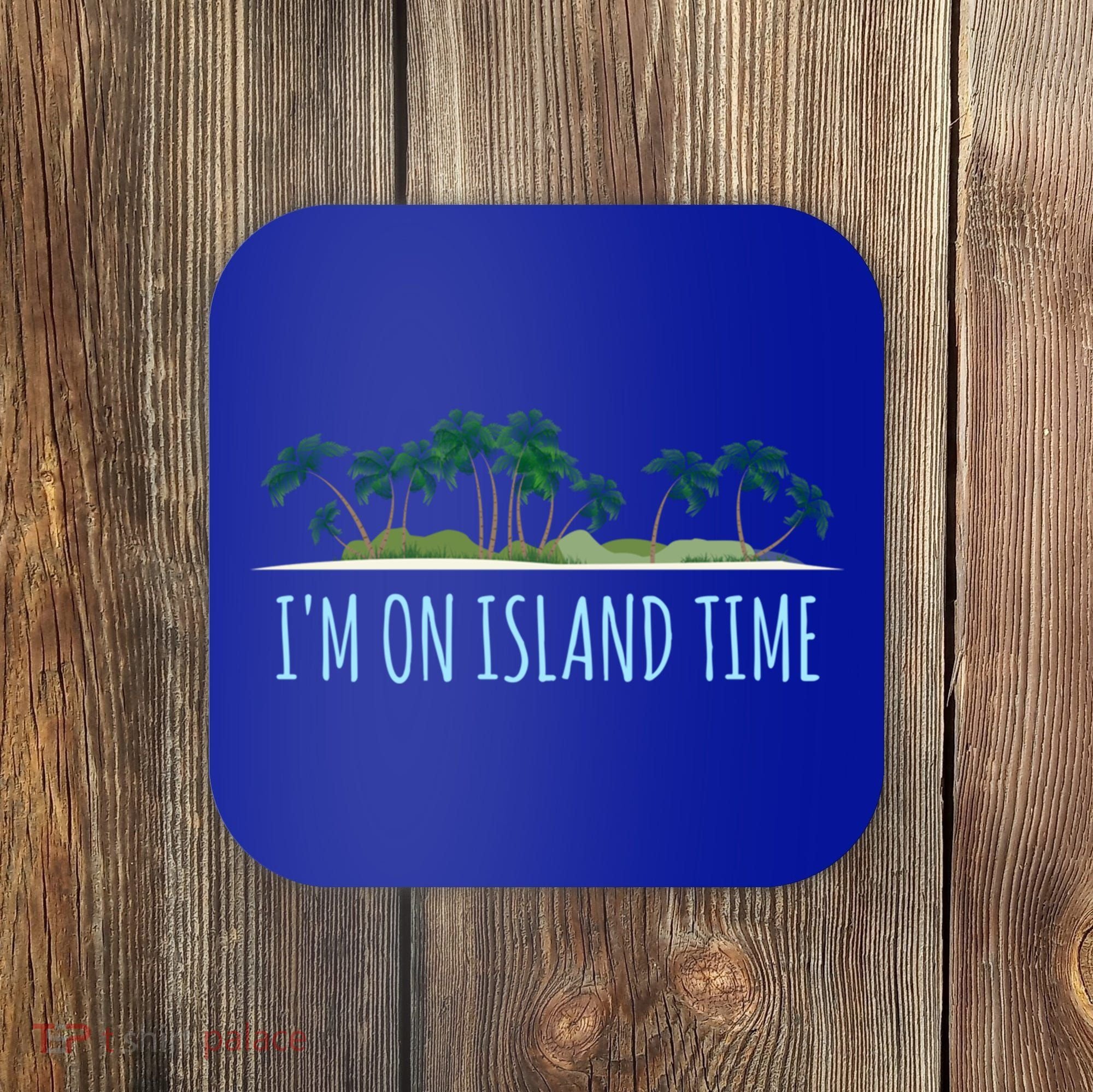 I'm On Island Time Cool Gift Vacation Gift Tropical Beach Tee Funny Gift Coaster