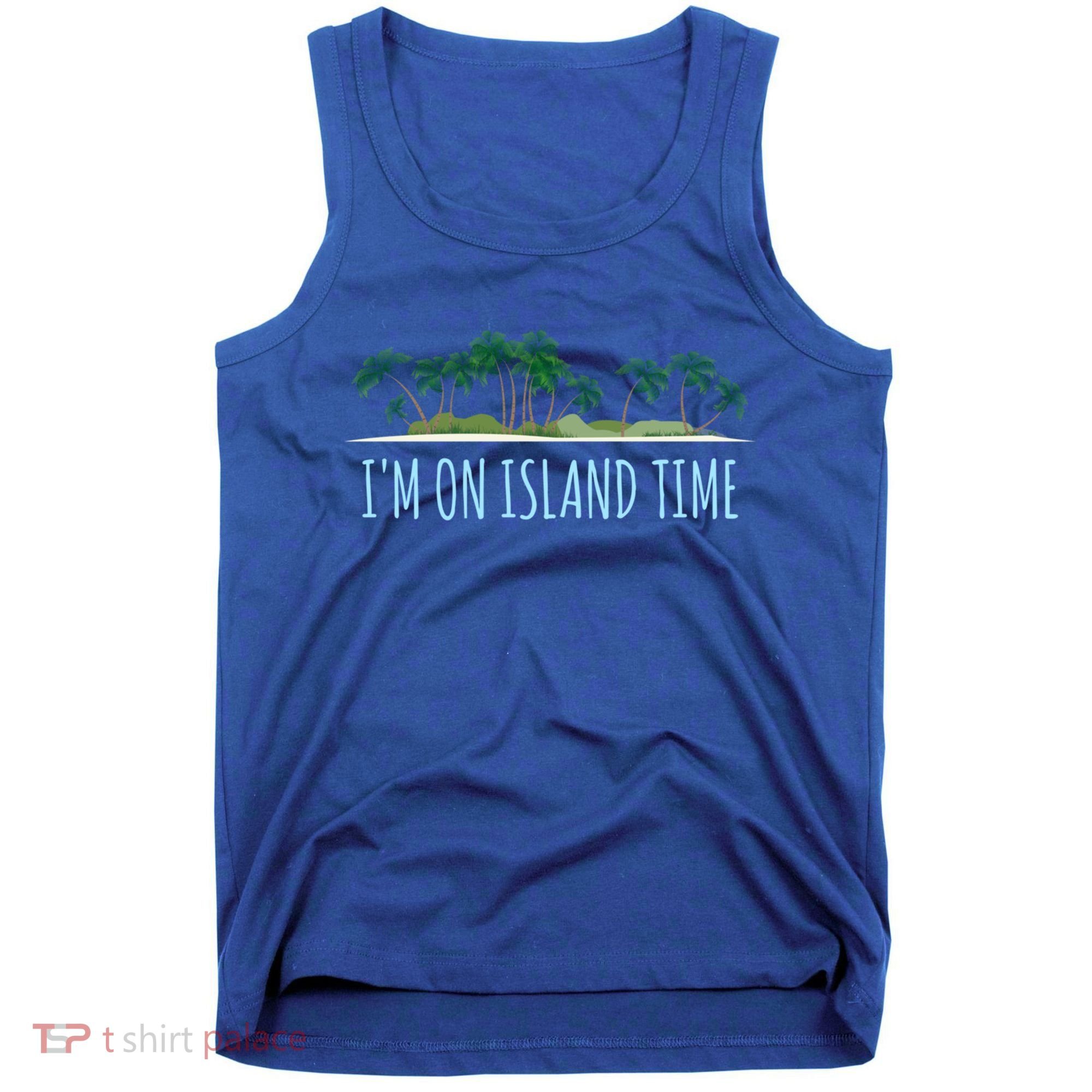 I'm On Island Time Cool Gift Vacation Gift Tropical Beach Tee Funny Gift Tank Top