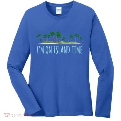 I'm On Island Time Cool Gift Vacation Gift Tropical Beach Tee Funny Gift Women's Long Sleeve Shirt