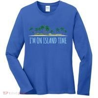I'm On Island Time Cool Gift Vacation Gift Tropical Beach Tee Funny Gift Women's Long Sleeve Shirt thumb 0