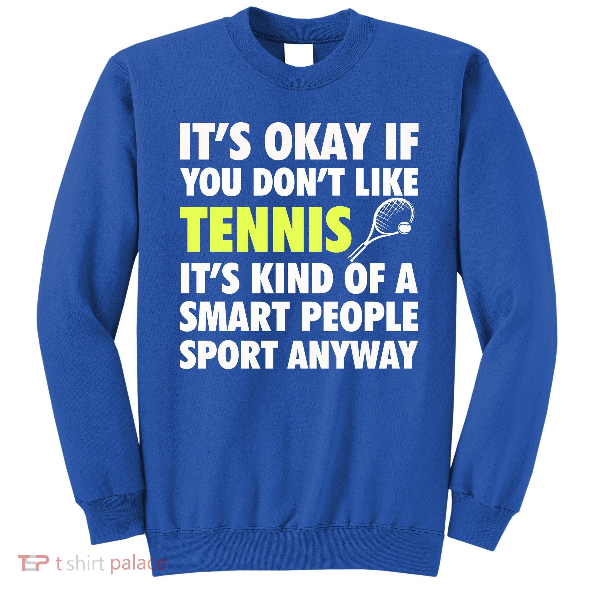 Its Okay If You Dont Like Tennis Gift Funny Tennis Player Coach Gift Sweatshirt