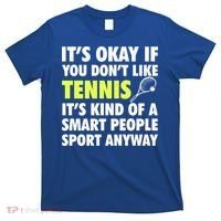 Its Okay If You Dont Like Tennis Gift Funny Tennis Player Coach Gift T-Shirt thumb 0