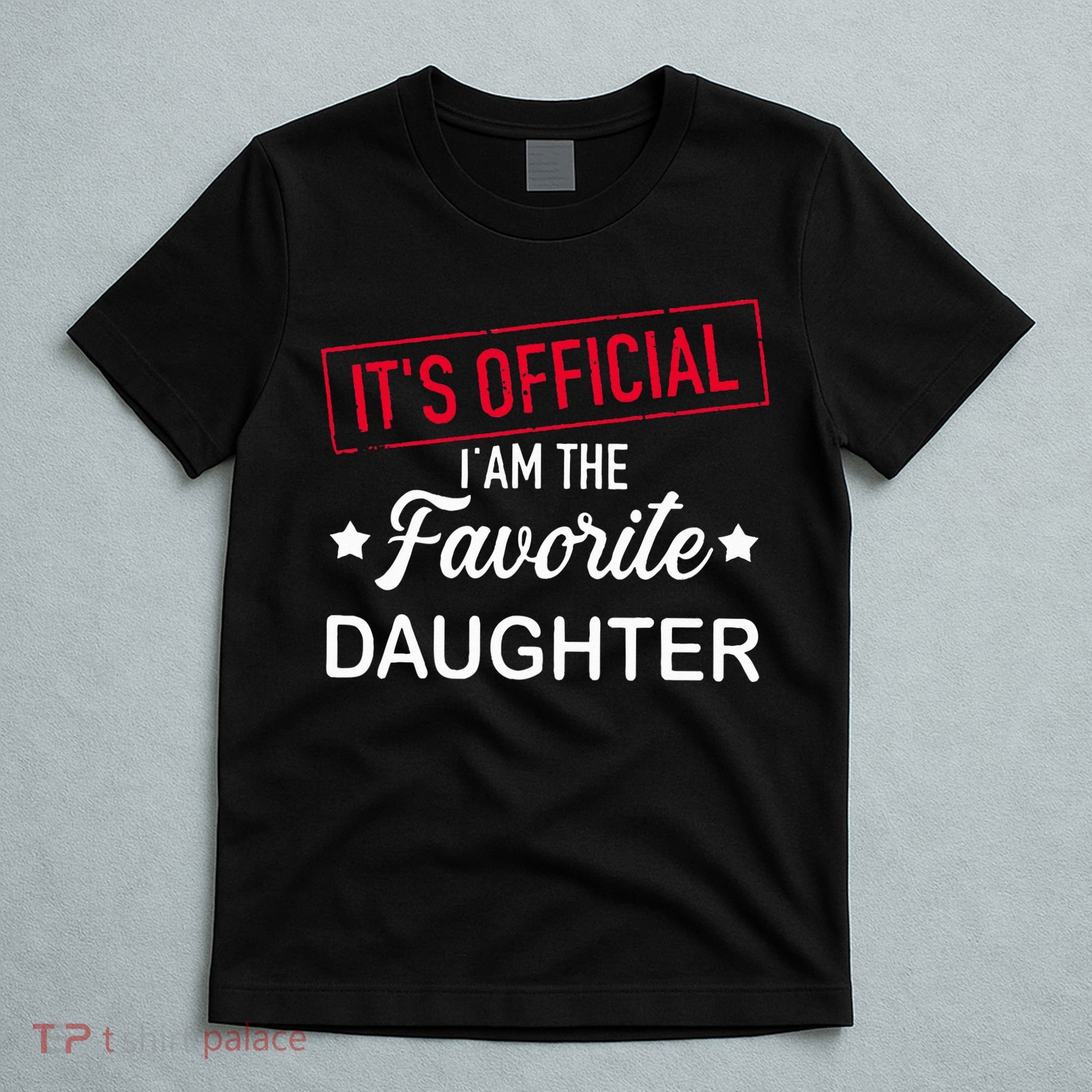 it's o.fficial i am the favorite daughter  T-Shirt