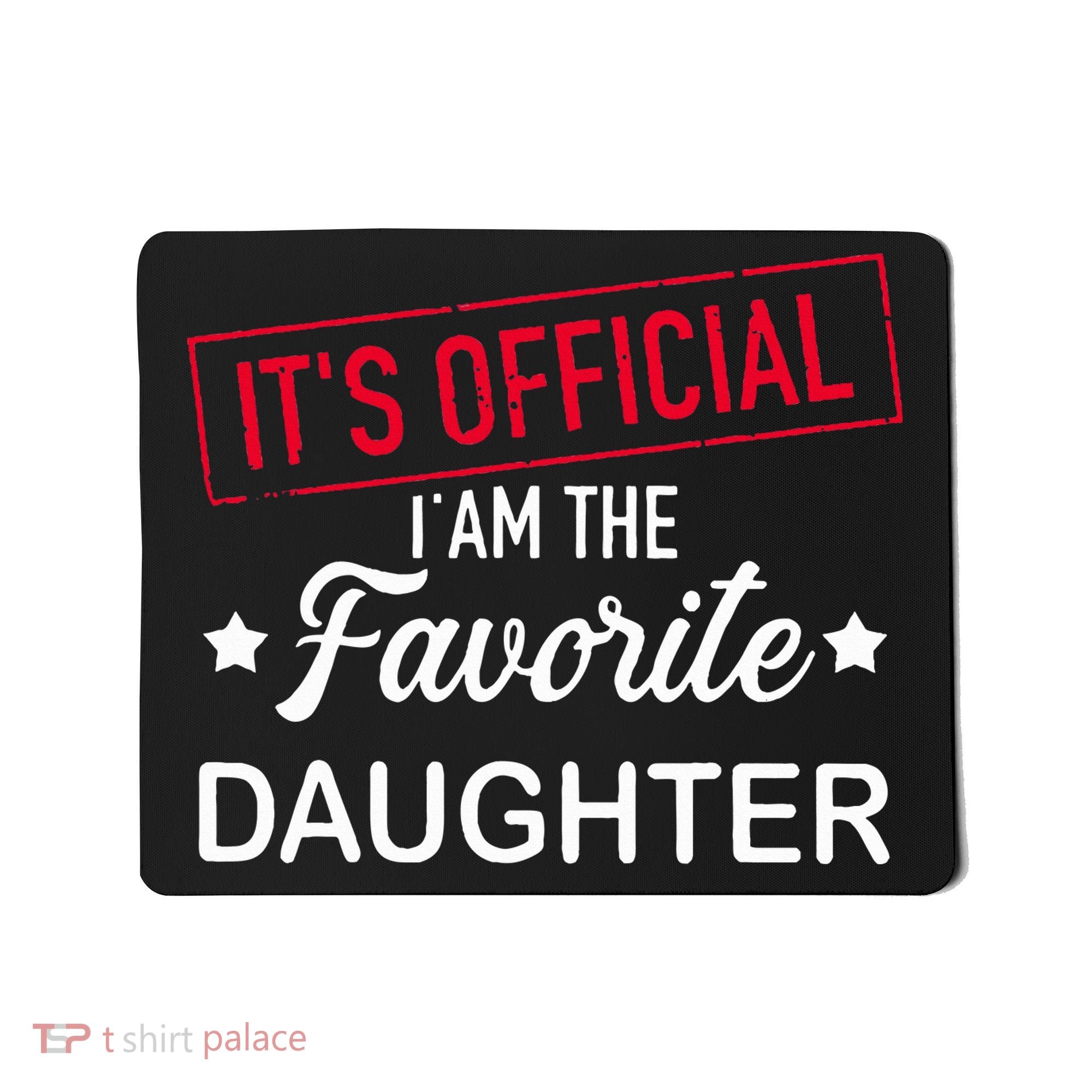 it's o.fficial i am the favorite daughter  Mousepad