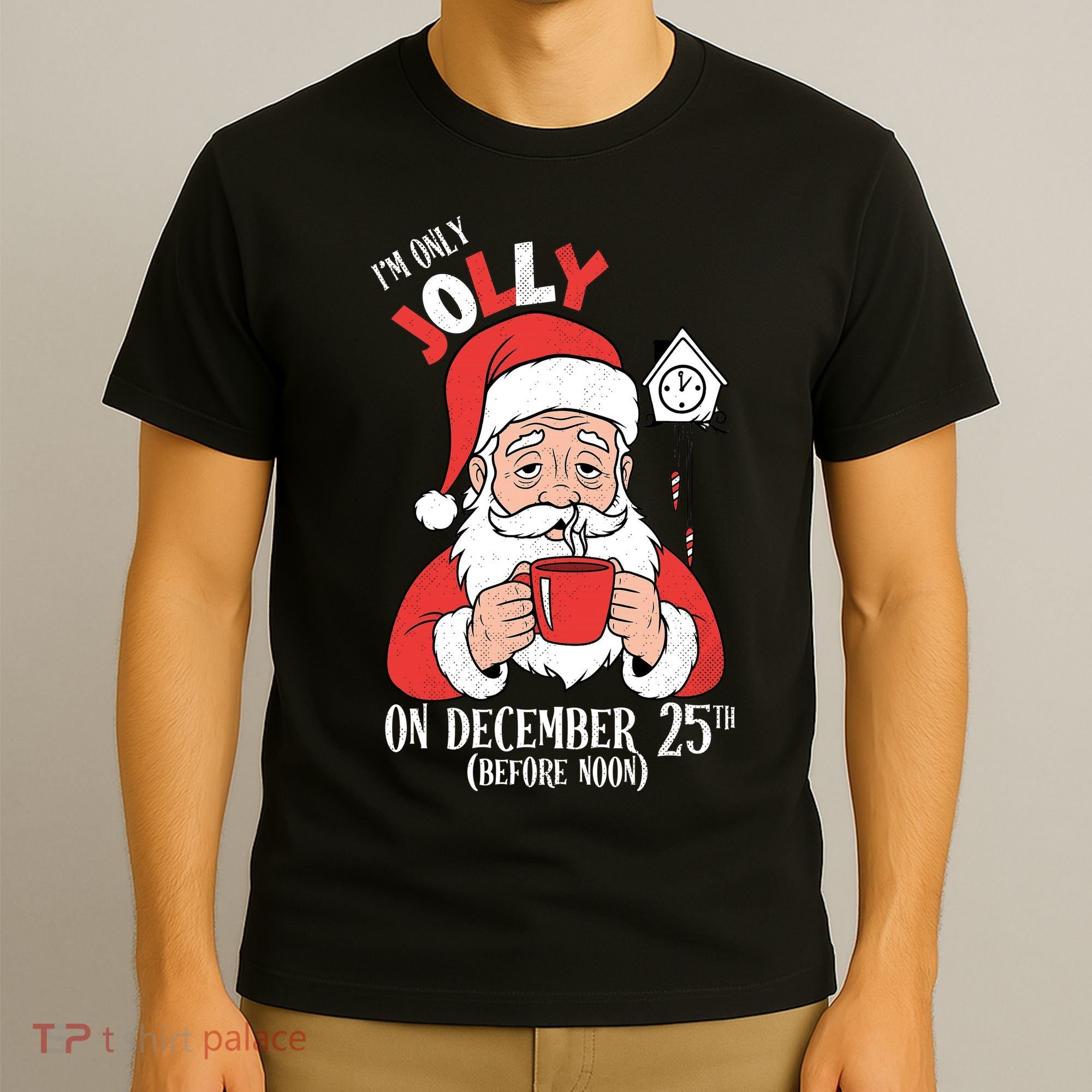 Im Only Jolly On December 25th Christmas T-Shirt