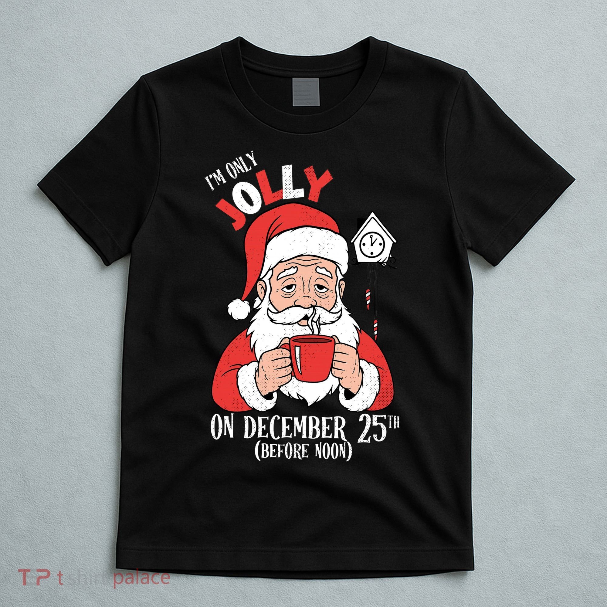 Im Only Jolly On December 25th Christmas T-Shirt