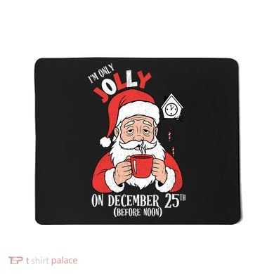 Im Only Jolly On December 25th Christmas Mousepad