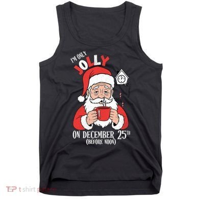 Im Only Jolly On December 25th Christmas Tank Top