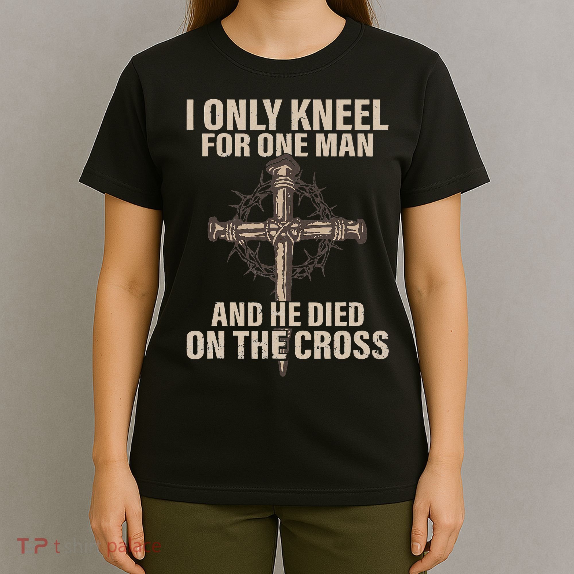 I only kneel for one man an he died on the cross Jesus T-Shirt