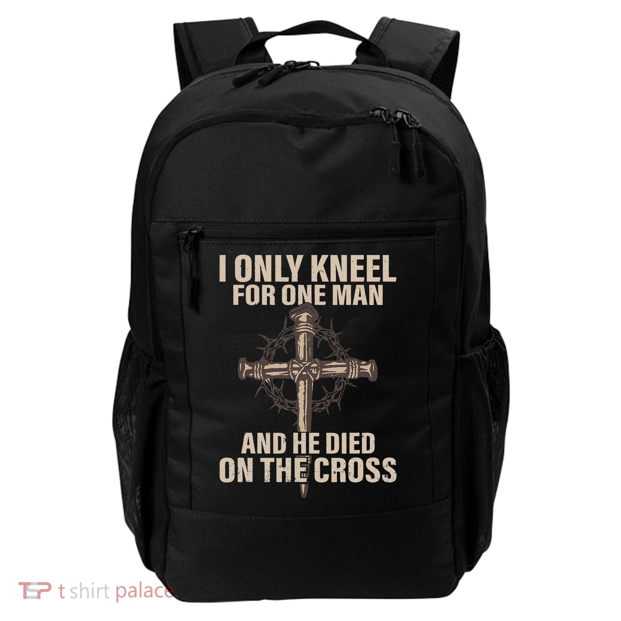 I only kneel for one man an he died on the cross Jesus Backpack
