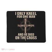 I only kneel for one man an he died on the cross Jesus Mousepad thumb 0
