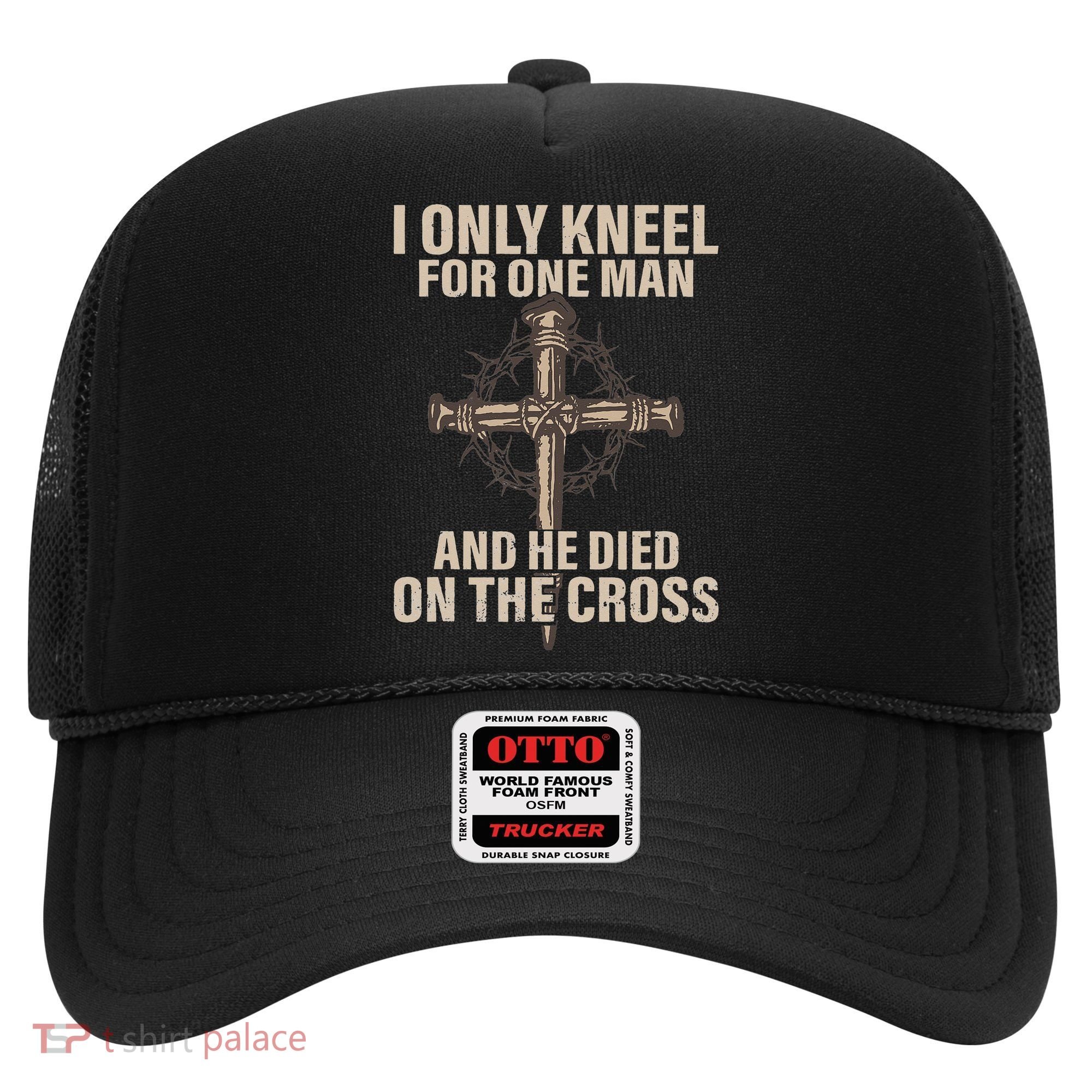 I only kneel for one man an he died on the cross Jesus Hat