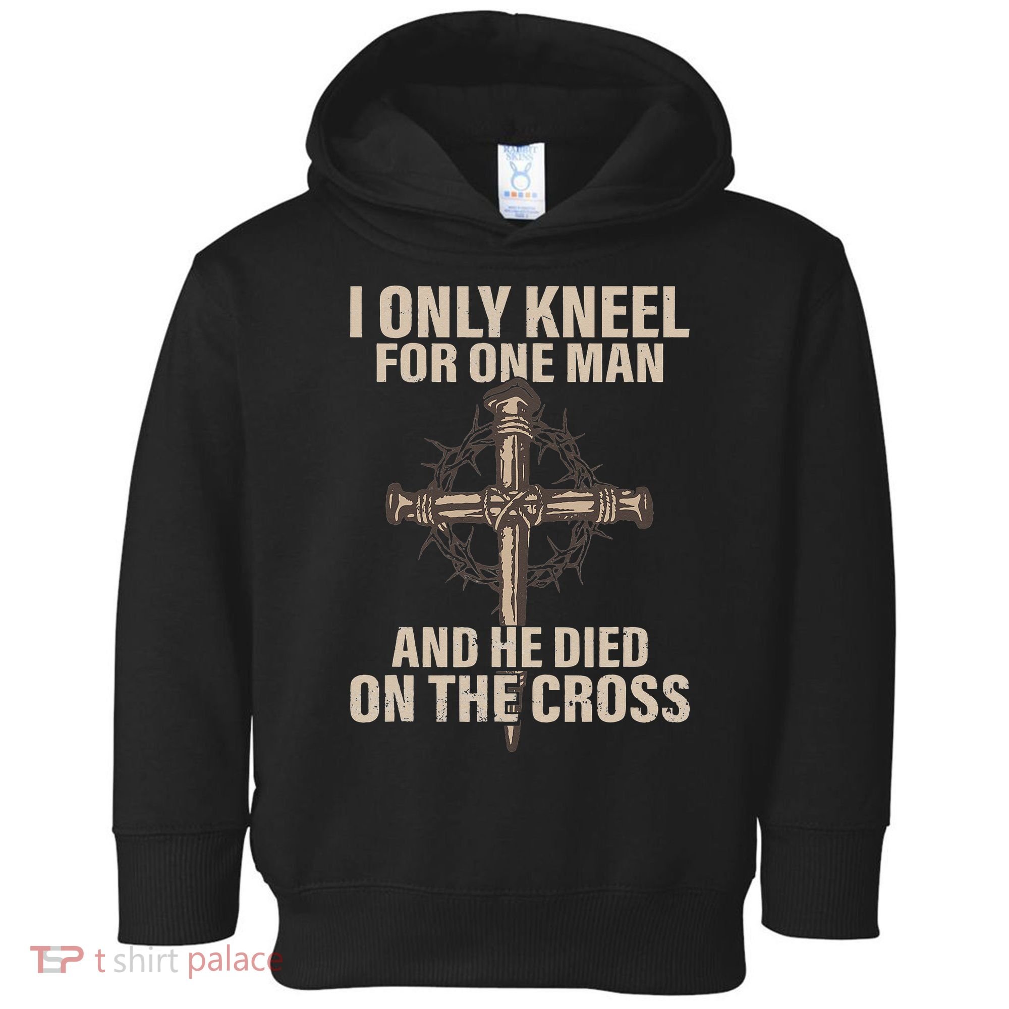 I only kneel for one man an he died on the cross Jesus Toddler Hoodie
