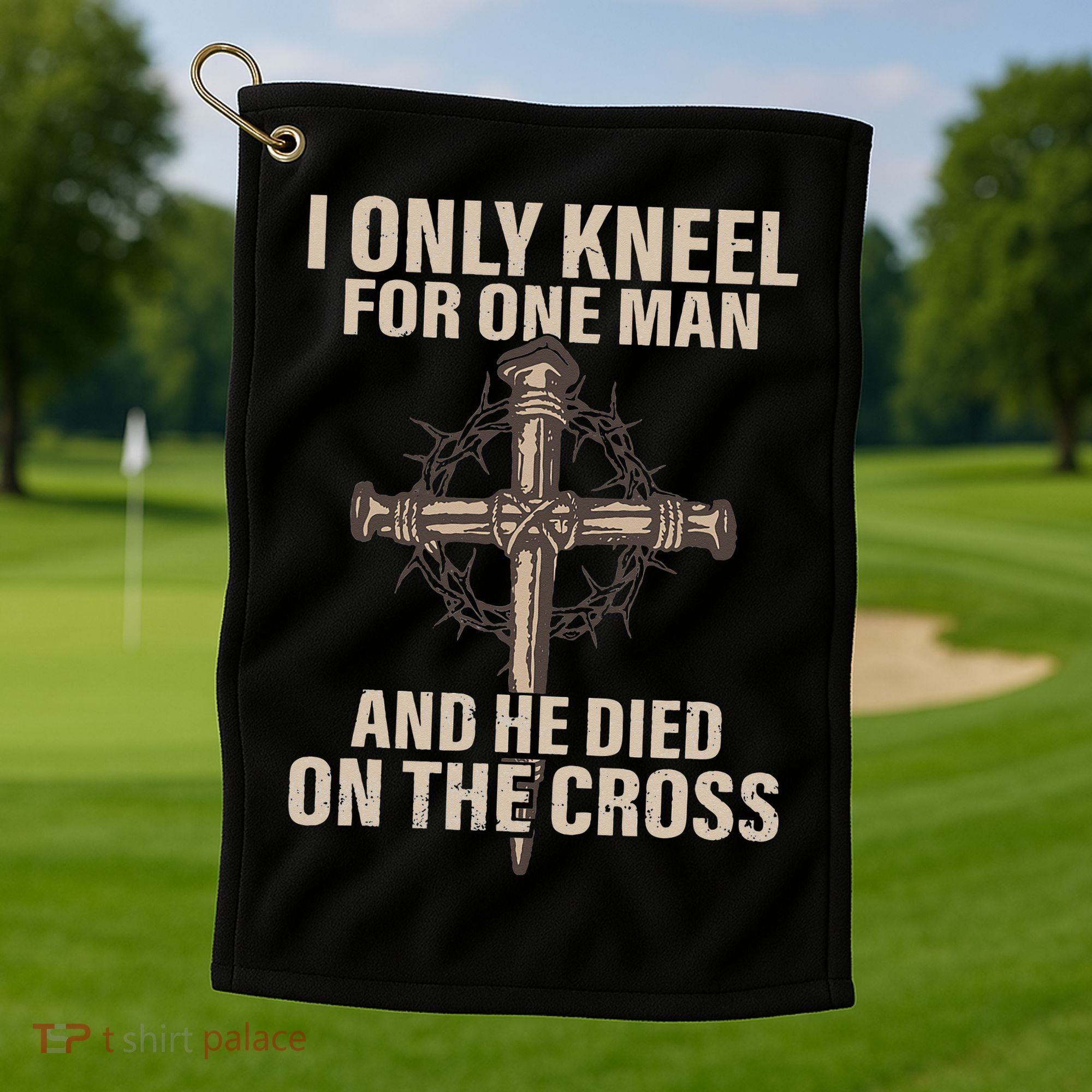 I only kneel for one man an he died on the cross Jesus Golf Towel