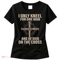 I only kneel for one man an he died on the cross Jesus Women's T-Shirt thumb 0