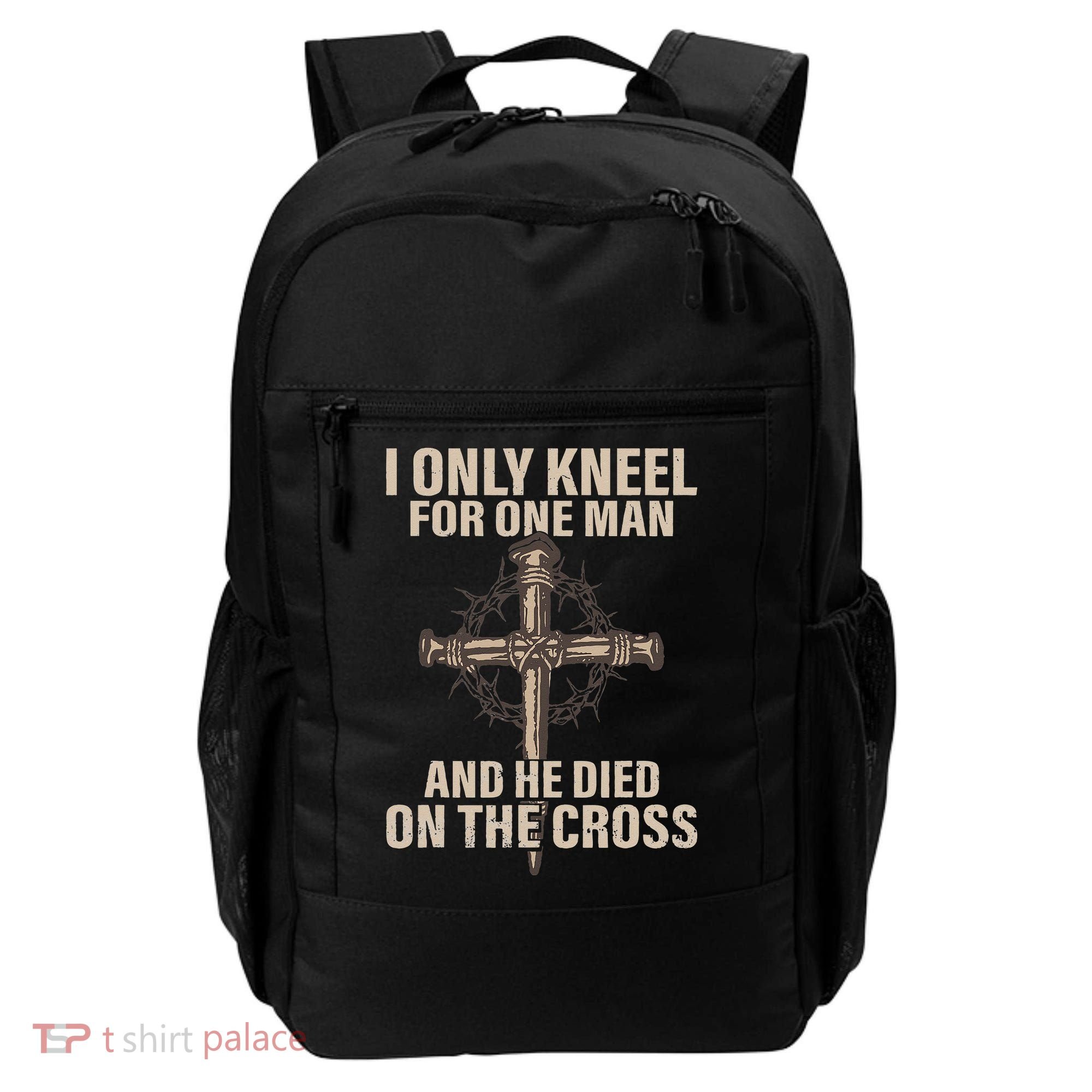 I Only Kneel For One Man An He Died On The Cross Jesus Backpack