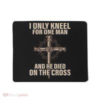 I Only Kneel For One Man An He Died On The Cross Jesus Mousepad thumb 0