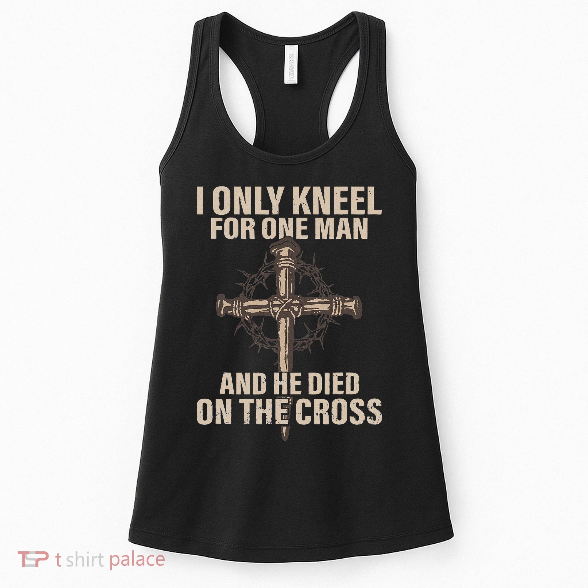 I Only Kneel For One Man An He Died On The Cross Jesus Women's Tank Top