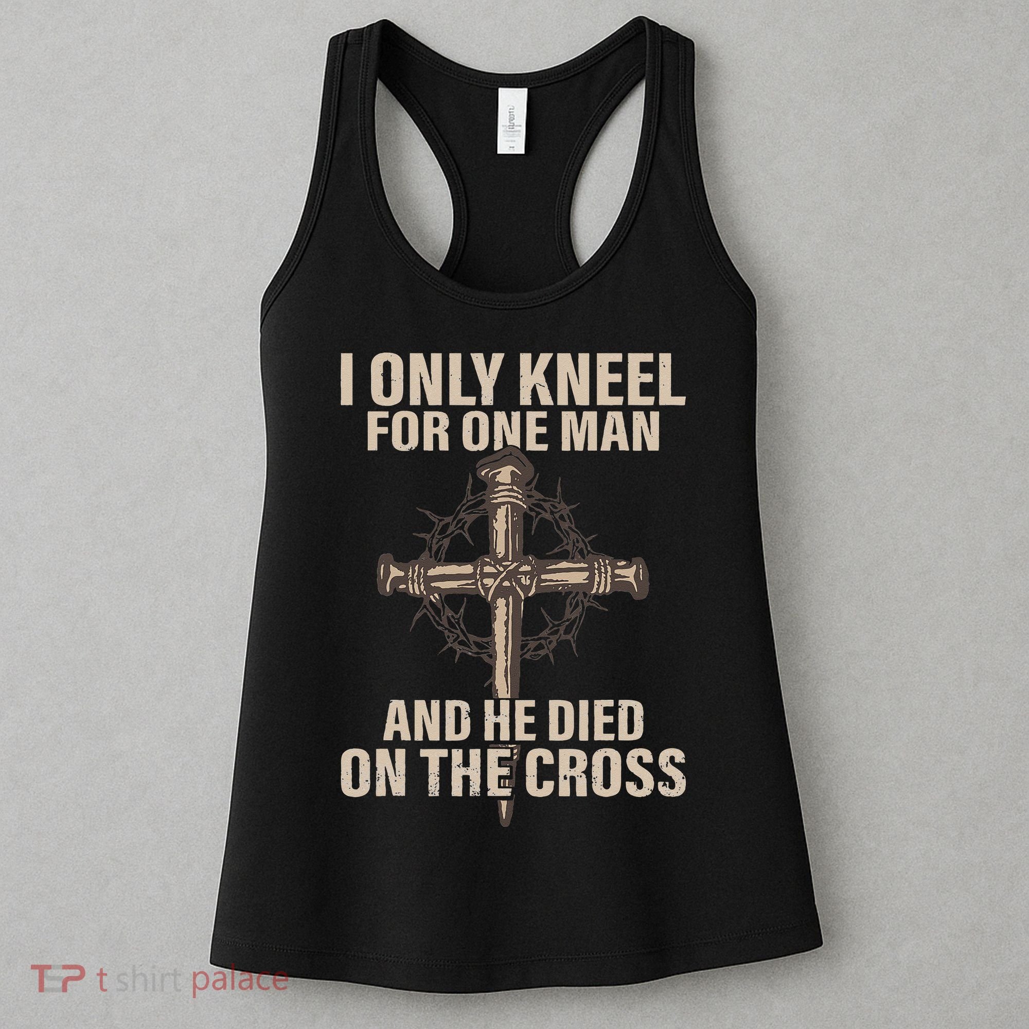 I Only Kneel For One Man An He Died On The Cross Jesus Women's Tank Top