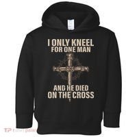 I Only Kneel For One Man An He Died On The Cross Jesus Toddler Hoodie thumb 0