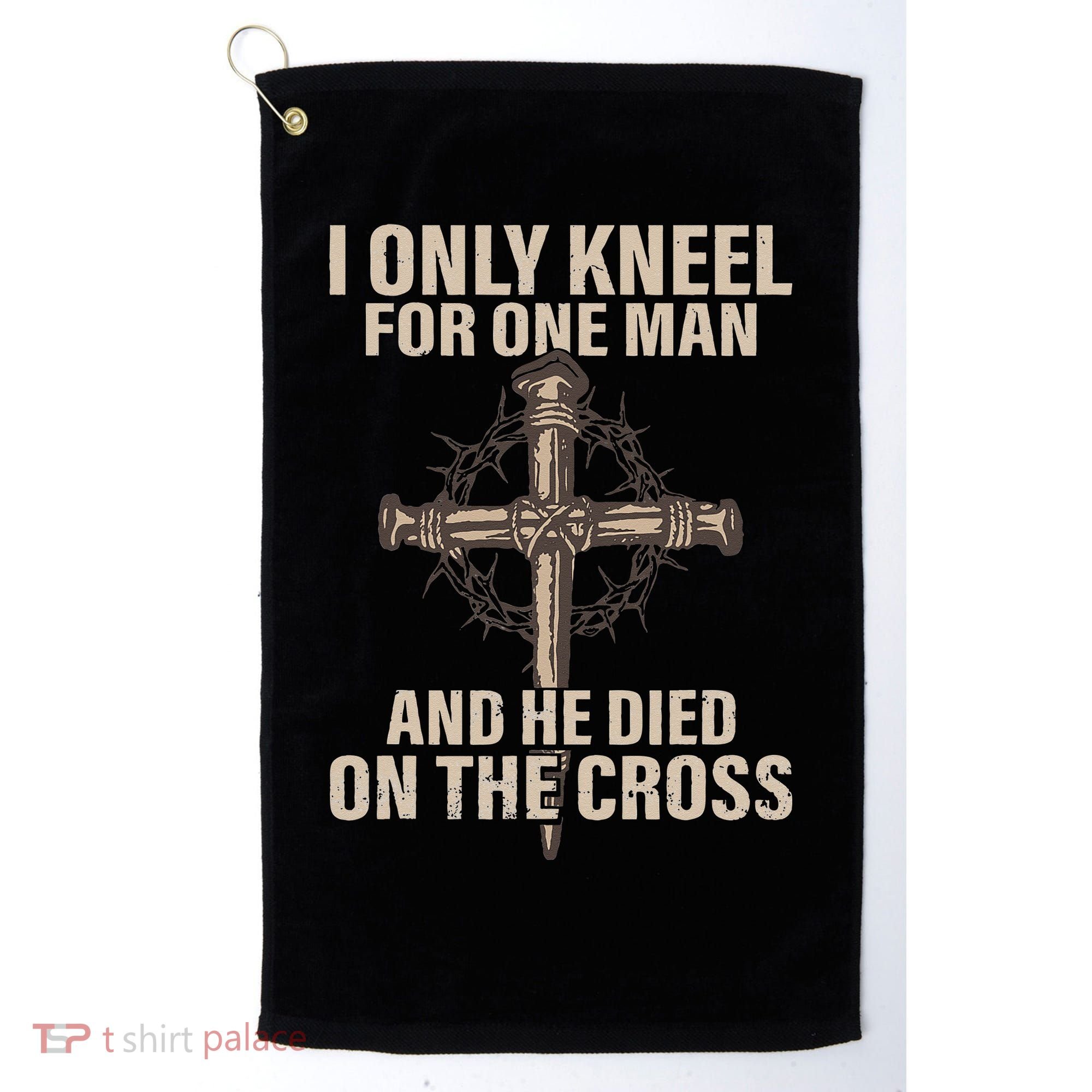 I Only Kneel For One Man An He Died On The Cross Jesus Golf Towel