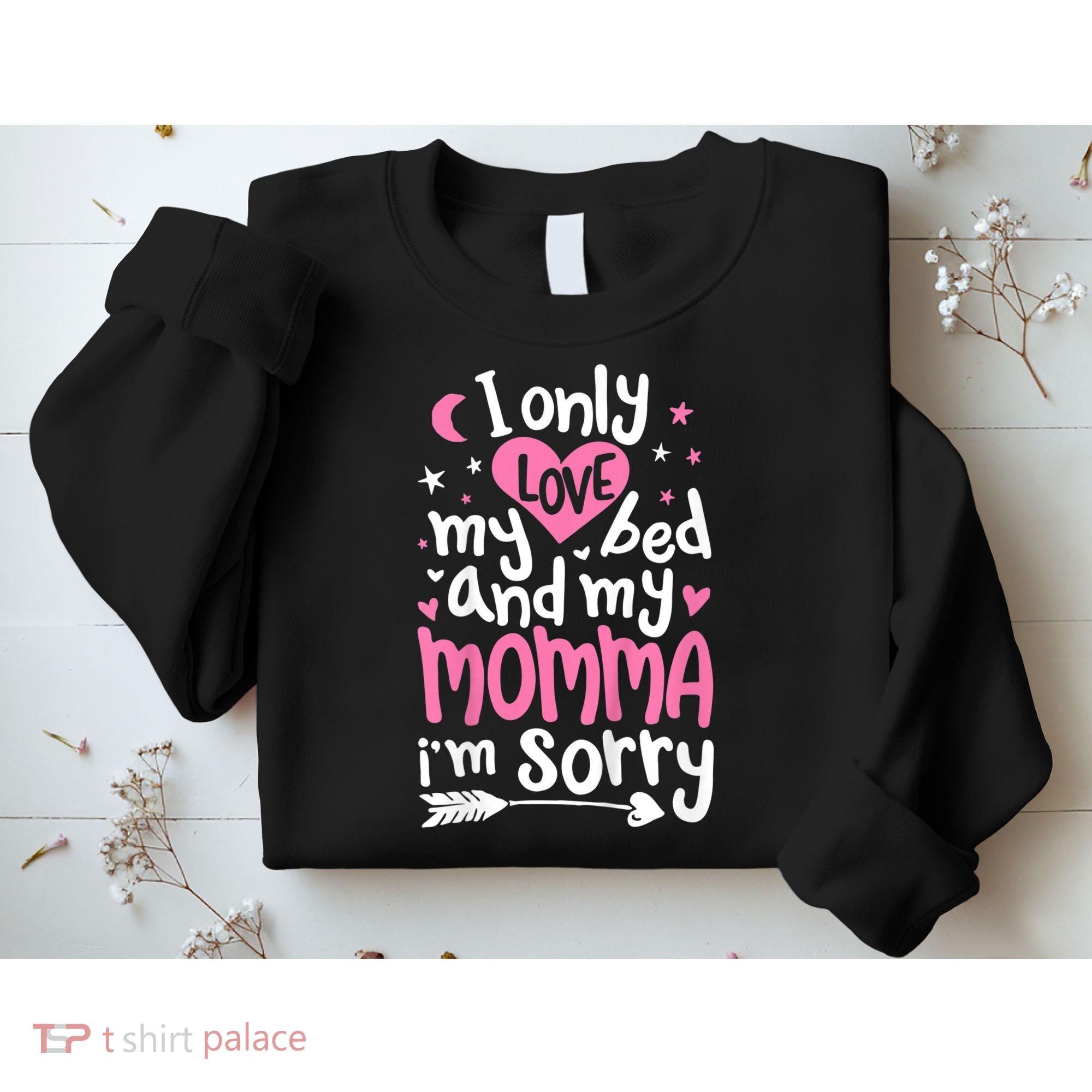 I Only Love My Bed And My Momma IM Sorry Sweatshirt