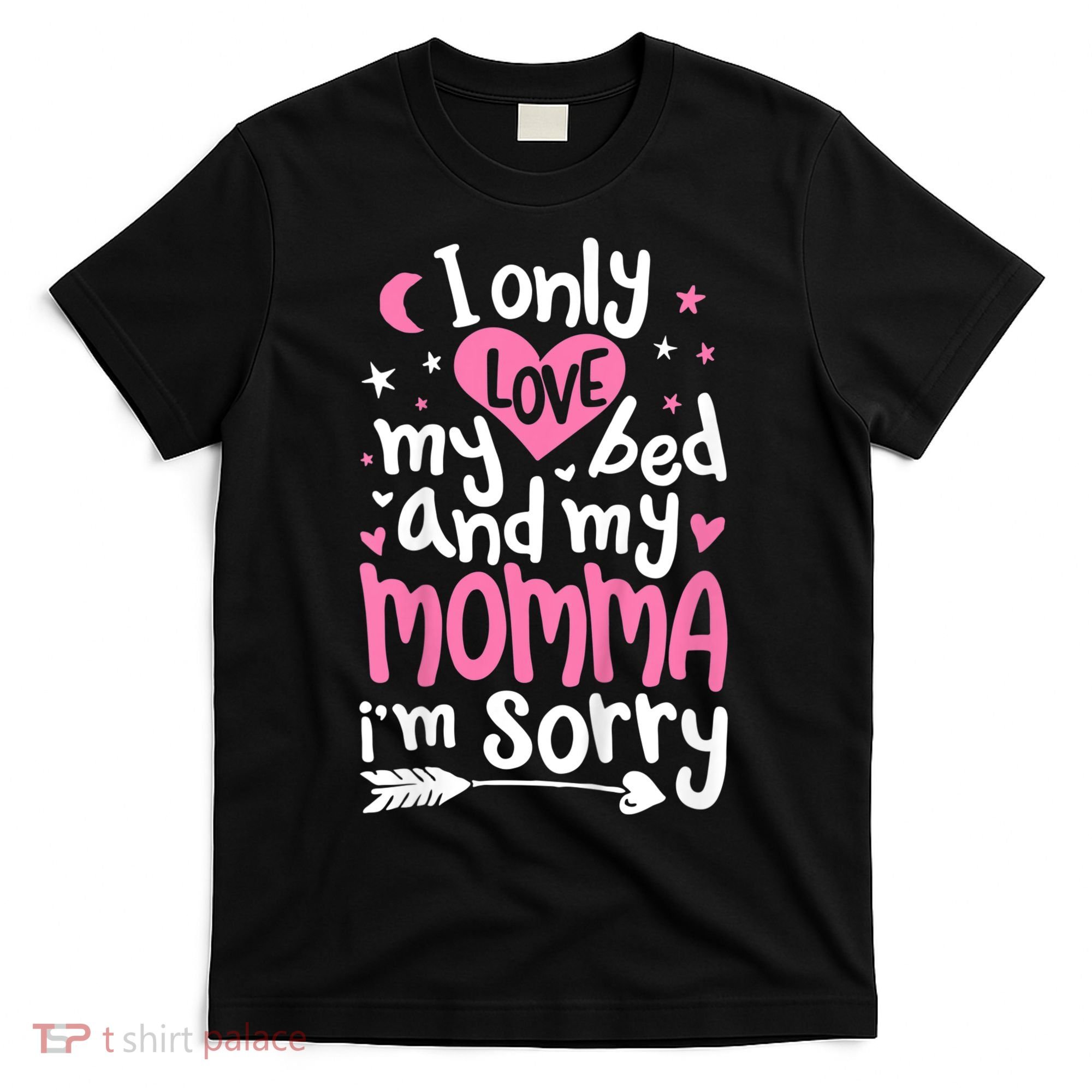 I Only Love My Bed And My Momma IM Sorry T-Shirt