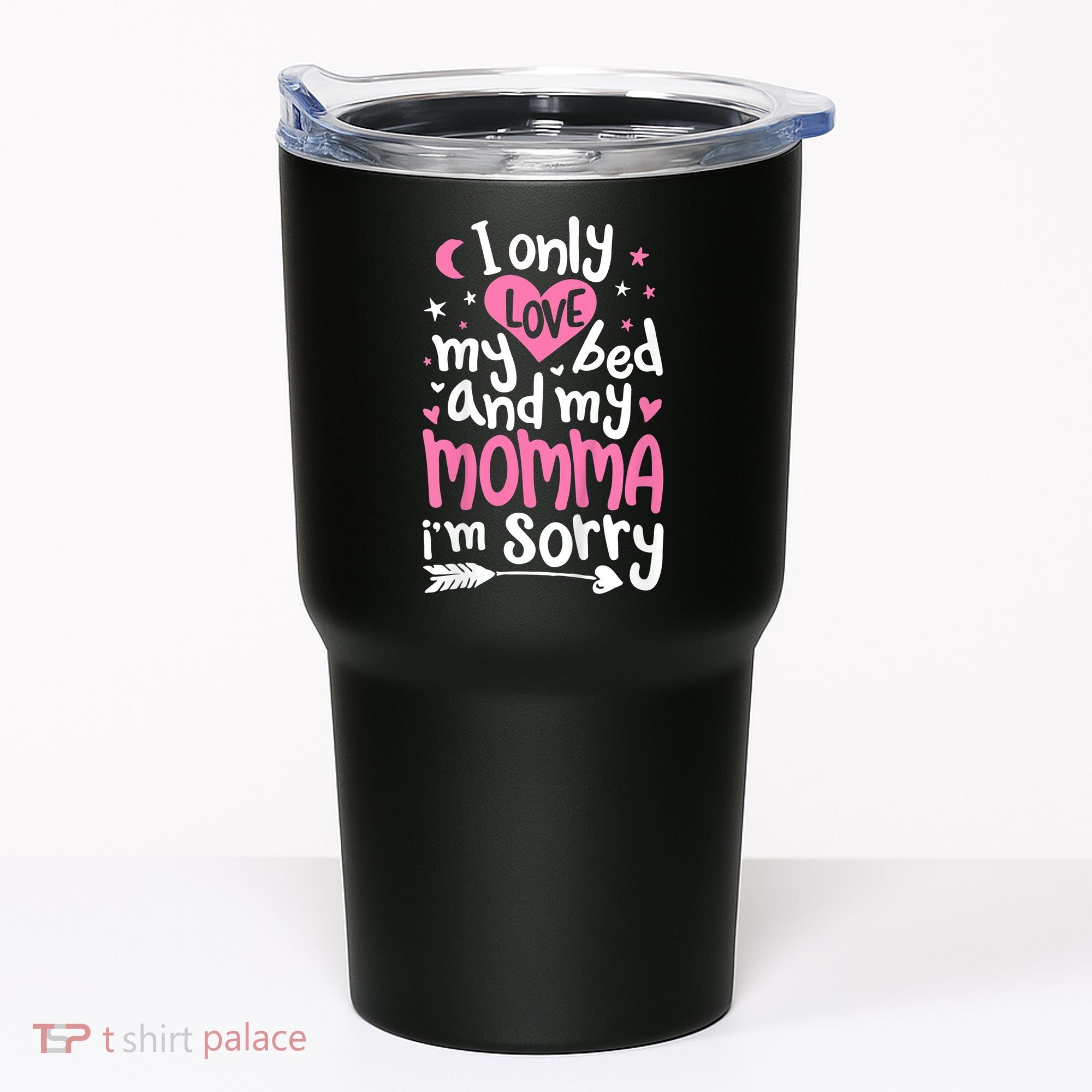 I Only Love My Bed And My Momma IM Sorry Tumbler
