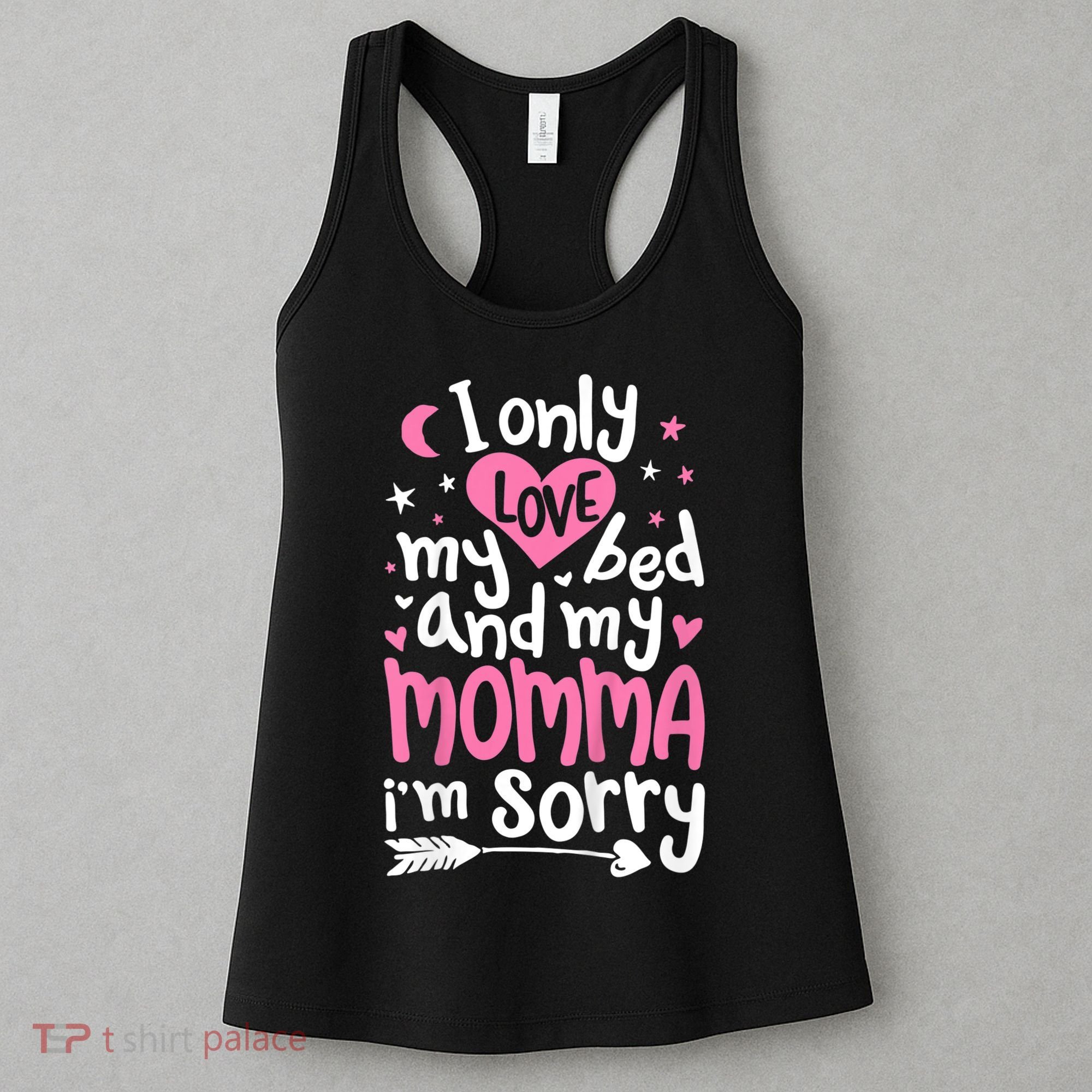 I Only Love My Bed And My Momma IM Sorry Women's Tank Top